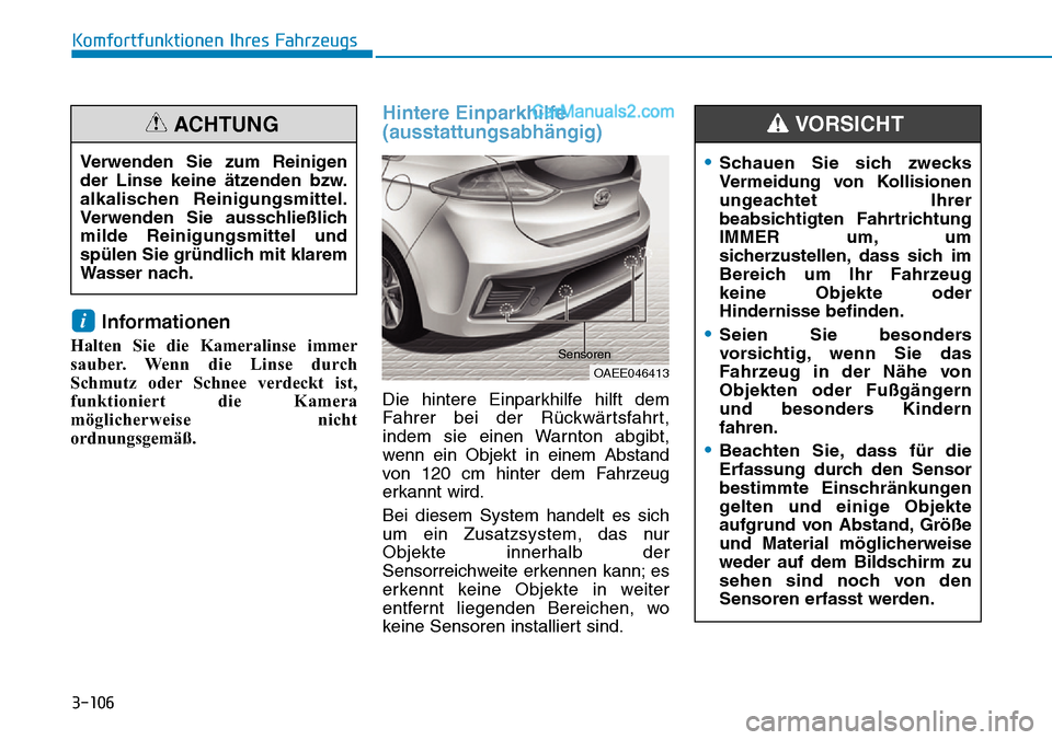 Hyundai Ioniq 2019 Betriebsanleitung (in German) 3-106
Komfortfunktionen Ihres Fahrzeugs
Informationen
Halten Sie die Kameralinse immer
sauber. Wenn die Linse durch
Schmutz oder Schnee verdeckt ist,
funktioniert die Kamera
möglicherweise nicht
ordn Hyundai Ioniq 2019 Betriebsanleitung (in German) 3-106
Komfortfunktionen Ihres Fahrzeugs
Informationen
Halten Sie die Kameralinse immer
sauber. Wenn die Linse durch
Schmutz oder Schnee verdeckt ist,
funktioniert die Kamera
möglicherweise nicht
ordn