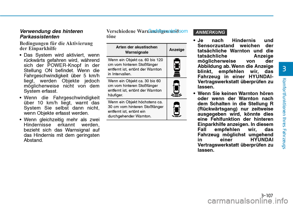 Hyundai Ioniq 2019 Betriebsanleitung (in German) 3-107
Komfortfunktionen Ihres Fahrzeugs
3
Verwendung des hinterenParkassistenten
Bedingungen für die Aktivierung
der Einparkhilfe
• Das System wird aktiviert, wenn
rückwärts gefahren wird, währe Hyundai Ioniq 2019 Betriebsanleitung (in German) 3-107
Komfortfunktionen Ihres Fahrzeugs
3
Verwendung des hinterenParkassistenten
Bedingungen für die Aktivierung
der Einparkhilfe
• Das System wird aktiviert, wenn
rückwärts gefahren wird, währe
