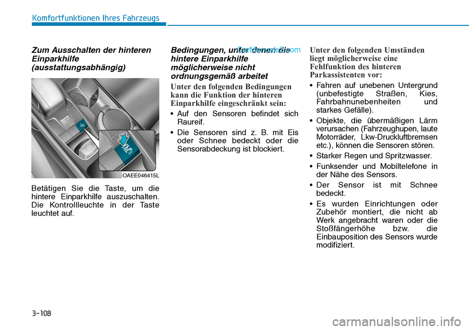 Hyundai Ioniq 2019 Betriebsanleitung (in German) 3-108
Komfortfunktionen Ihres Fahrzeugs
Zum Ausschalten der hinterenEinparkhilfe(ausstattungsabhängig)
Betätigen Sie die Taste, um die
hintere Einparkhilfe auszuschalten.
Die Kontrollleuchte in der Hyundai Ioniq 2019 Betriebsanleitung (in German) 3-108
Komfortfunktionen Ihres Fahrzeugs
Zum Ausschalten der hinterenEinparkhilfe(ausstattungsabhängig)
Betätigen Sie die Taste, um die
hintere Einparkhilfe auszuschalten.
Die Kontrollleuchte in der