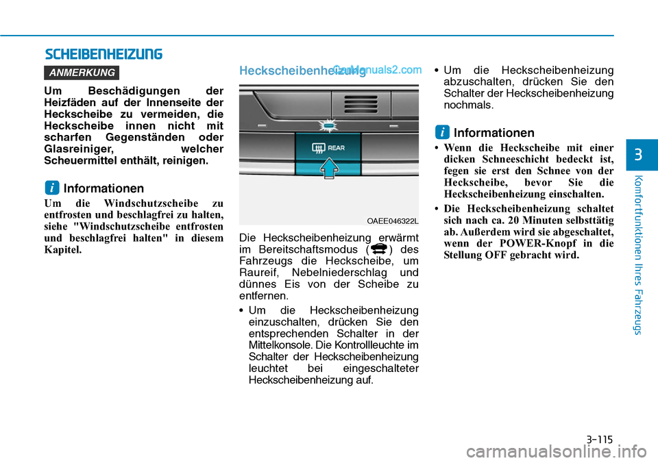 Hyundai Ioniq 2019 Betriebsanleitung (in German) 3-115
Komfortfunktionen Ihres Fahrzeugs
3
SCHEIBENHEIZUNG
Um Beschädigungen der
Heizfäden auf der Innenseite der
Heckscheibe zu vermeiden, die
Heckscheibe innen nicht mit
scharfen Gegenständen oder Hyundai Ioniq 2019 Betriebsanleitung (in German) 3-115
Komfortfunktionen Ihres Fahrzeugs
3
SCHEIBENHEIZUNG
Um Beschädigungen der
Heizfäden auf der Innenseite der
Heckscheibe zu vermeiden, die
Heckscheibe innen nicht mit
scharfen Gegenständen oder