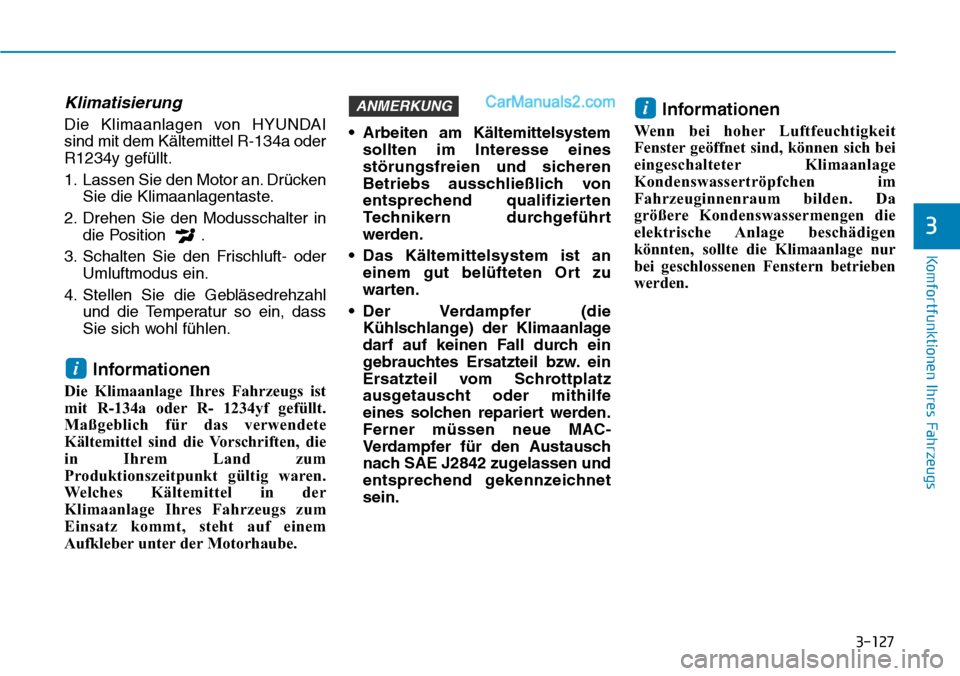 Hyundai Ioniq 2019 Betriebsanleitung (in German) 3-127
Komfortfunktionen Ihres Fahrzeugs
3
Klimatisierung
Die Klimaanlagen von HYUNDAI
sind mit dem Kältemittel R-134a oder
R1234y gefüllt.
1. Lassen Sie den Motor an. DrückenSie die Klimaanlagentas Hyundai Ioniq 2019 Betriebsanleitung (in German) 3-127
Komfortfunktionen Ihres Fahrzeugs
3
Klimatisierung
Die Klimaanlagen von HYUNDAI
sind mit dem Kältemittel R-134a oder
R1234y gefüllt.
1. Lassen Sie den Motor an. DrückenSie die Klimaanlagentas