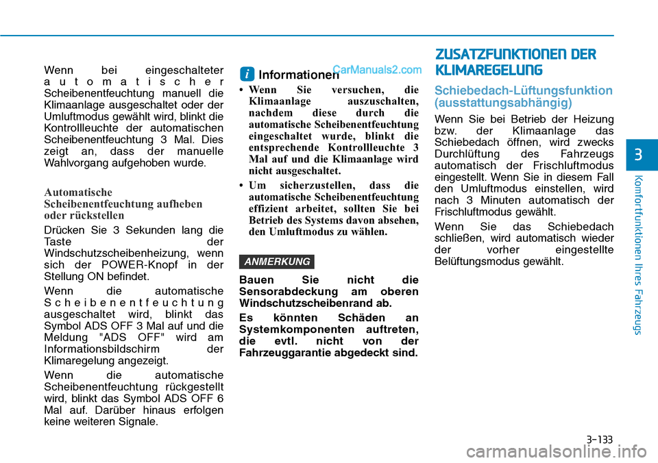 Hyundai Ioniq 2019 Betriebsanleitung (in German) 3-133
Komfortfunktionen Ihres Fahrzeugs
3
Wenn bei eingeschalteter
automatischer
Scheibenentfeuchtung manuell die
Klimaanlage ausgeschaltet oder der
Umluftmodus gewählt wird, blinkt die
Kontrollleuch Hyundai Ioniq 2019 Betriebsanleitung (in German) 3-133
Komfortfunktionen Ihres Fahrzeugs
3
Wenn bei eingeschalteter
automatischer
Scheibenentfeuchtung manuell die
Klimaanlage ausgeschaltet oder der
Umluftmodus gewählt wird, blinkt die
Kontrollleuch