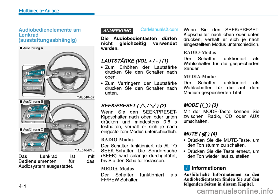 Hyundai Ioniq 2019  Betriebsanleitung (in German) Audiobedienelemente am
Lenkrad
(ausstattungsabhängig)
Das Lenkrad ist mit
Bedienelementen für das
Audiosystem ausgestattet.Die Audiobedientasten dürfen
nicht gleichzeitig verwendet
werden.
LAUTSTÄ