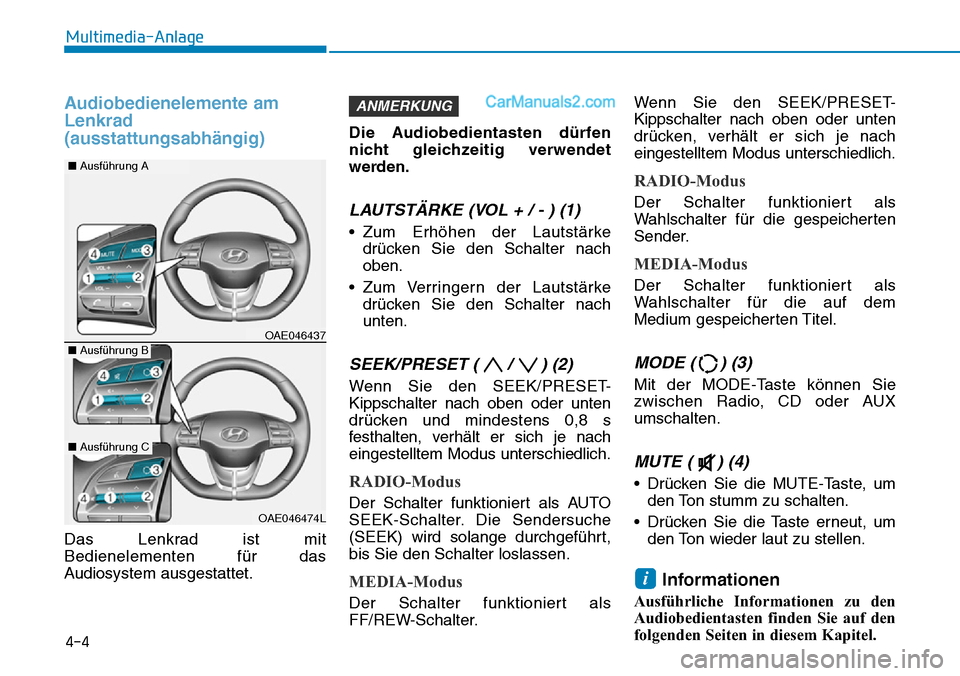 Hyundai Ioniq 2019 Betriebsanleitung (in German) Audiobedienelemente am
Lenkrad
(ausstattungsabhängig)
Das Lenkrad ist mit
Bedienelementen für das
Audiosystem ausgestattet.Die Audiobedientasten dürfen
nicht gleichzeitig verwendet
werden.
LAUTSTÄ Hyundai Ioniq 2019 Betriebsanleitung (in German) Audiobedienelemente am
Lenkrad
(ausstattungsabhängig)
Das Lenkrad ist mit
Bedienelementen für das
Audiosystem ausgestattet.Die Audiobedientasten dürfen
nicht gleichzeitig verwendet
werden.
LAUTSTÄ