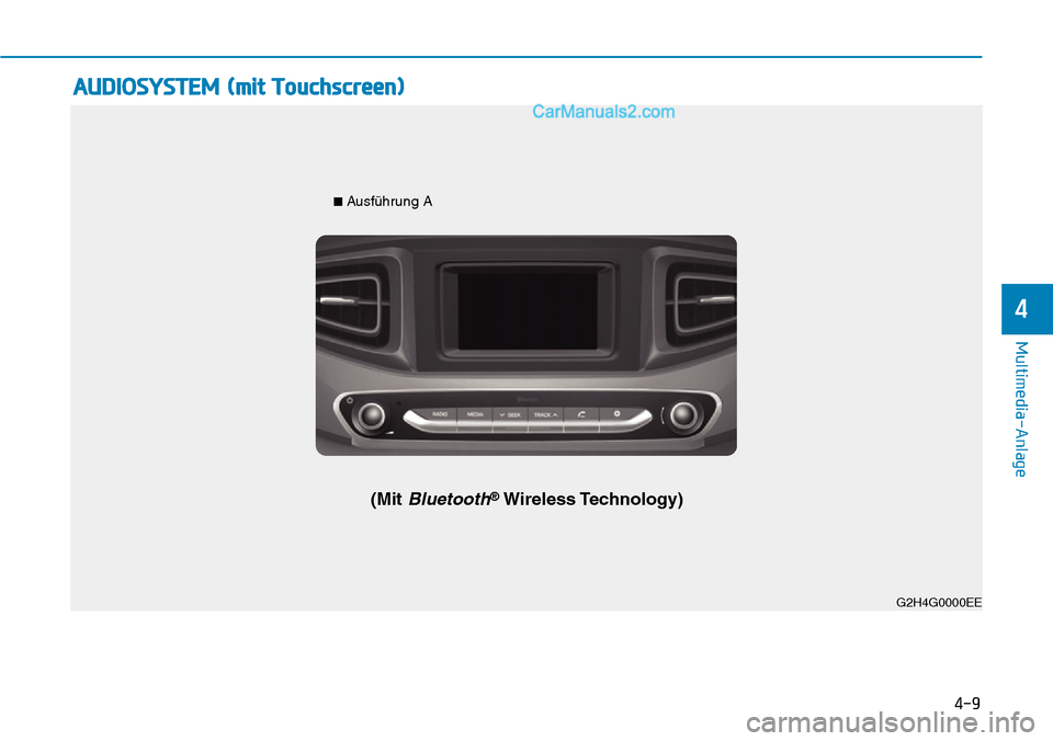 Hyundai Ioniq 2019 Betriebsanleitung (in German) 4-9
Multimedia-Anlage
4
AUDIOSYSTEM (mit Touchscreen)
G2H4G0002EEG2H4G0000EE
■
Ausführung A
(Mit Bluetooth®Wireless Technology) Hyundai Ioniq 2019 Betriebsanleitung (in German) 4-9
Multimedia-Anlage
4
AUDIOSYSTEM (mit Touchscreen)
G2H4G0002EEG2H4G0000EE
■
Ausführung A
(Mit Bluetooth®Wireless Technology)