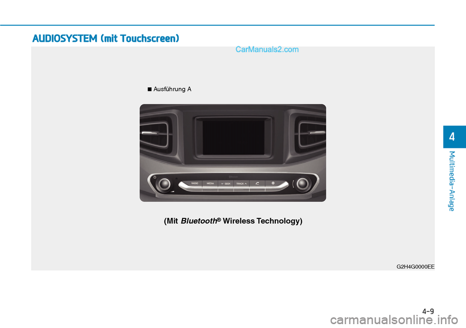 Hyundai Ioniq 2019  Betriebsanleitung (in German) 4-9
Multimedia-Anlage 
4
AUDIOSYSTEM (mit Touchscreen)
G2H4G0002EEG2H4G0000EE
■ 
Ausführung A
(Mit Bluetooth®Wireless Technology)  