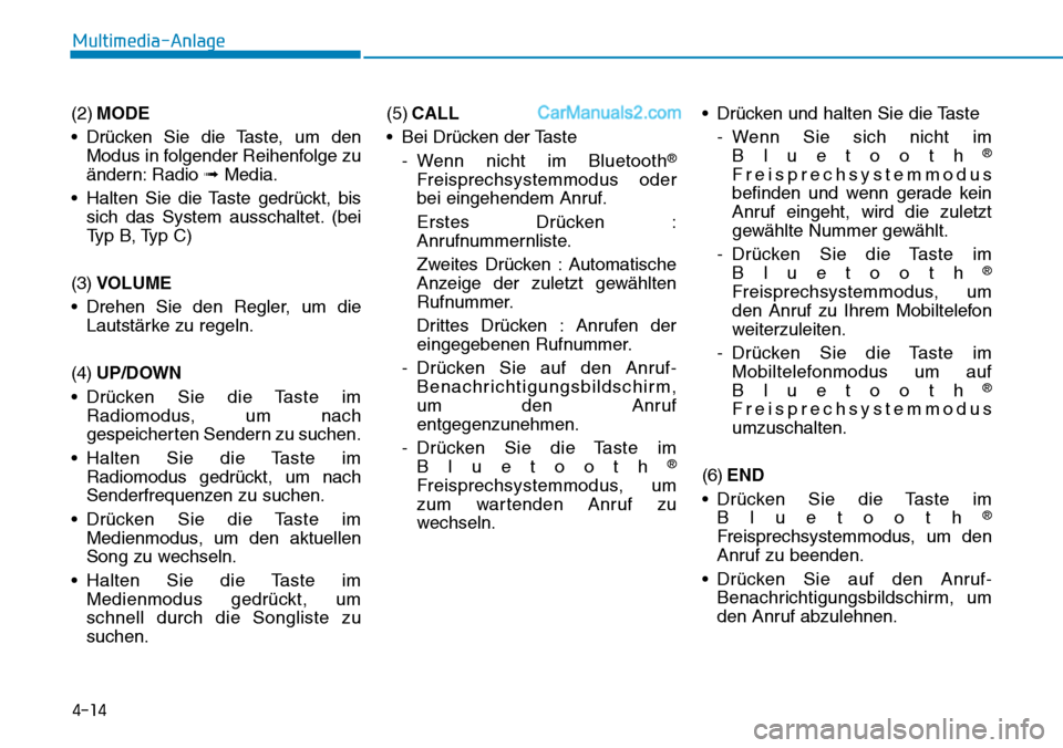 Hyundai Ioniq 2019 Betriebsanleitung (in German) 4-14
Multimedia-Anlage
(2) MODE
• Drücken Sie die Taste, um den Modus in folgender Reihenfolge zu
ändern: Radio ➟Media.
• Halten Sie die Taste gedrückt, bis sich das System ausschaltet. (be Hyundai Ioniq 2019 Betriebsanleitung (in German) 4-14
Multimedia-Anlage
(2) MODE
• Drücken Sie die Taste, um den Modus in folgender Reihenfolge zu
ändern: Radio ➟Media.
• Halten Sie die Taste gedrückt, bis sich das System ausschaltet. (be