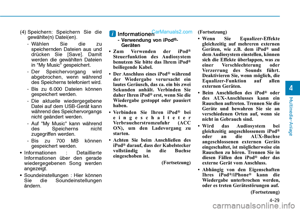 Hyundai Ioniq 2019  Betriebsanleitung (in German) 4-29
Multimedia-Anlage 
4
(4) Speichern: Speichern Sie die
gewählte(n) Datei(en).
- Wählen Sie die zu speichernden Dateien aus und
drücken Sie [Save]. Damit
werden die gewählten Dateien
in "My Mus