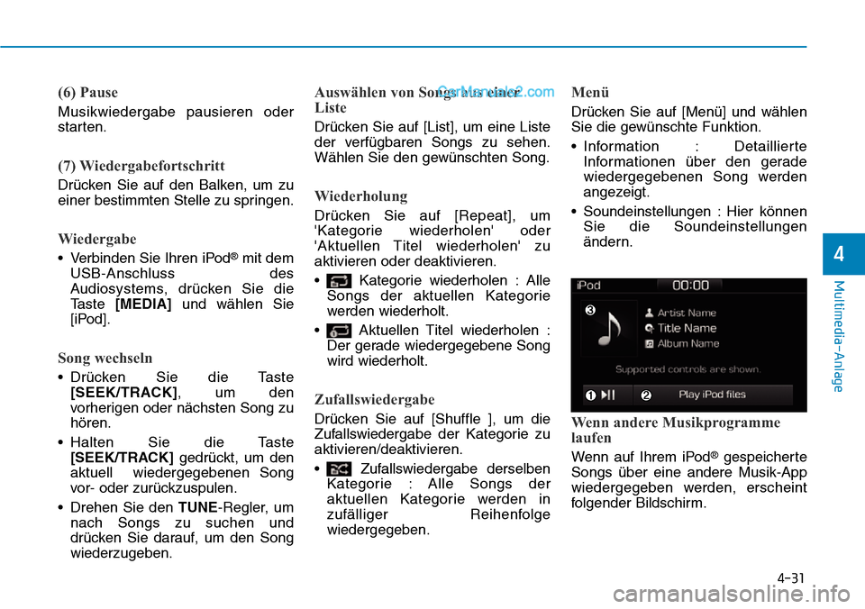 Hyundai Ioniq 2019 Betriebsanleitung (in German) 4-31
Multimedia-Anlage
4
(6) Pause
Musikwiedergabe pausieren oder
starten.
(7) Wiedergabefortschritt
Drücken Sie auf den Balken, um zu
einer bestimmten Stelle zu springen.
Wiedergabe
• Verbinden S Hyundai Ioniq 2019 Betriebsanleitung (in German) 4-31
Multimedia-Anlage
4
(6) Pause
Musikwiedergabe pausieren oder
starten.
(7) Wiedergabefortschritt
Drücken Sie auf den Balken, um zu
einer bestimmten Stelle zu springen.
Wiedergabe
• Verbinden S