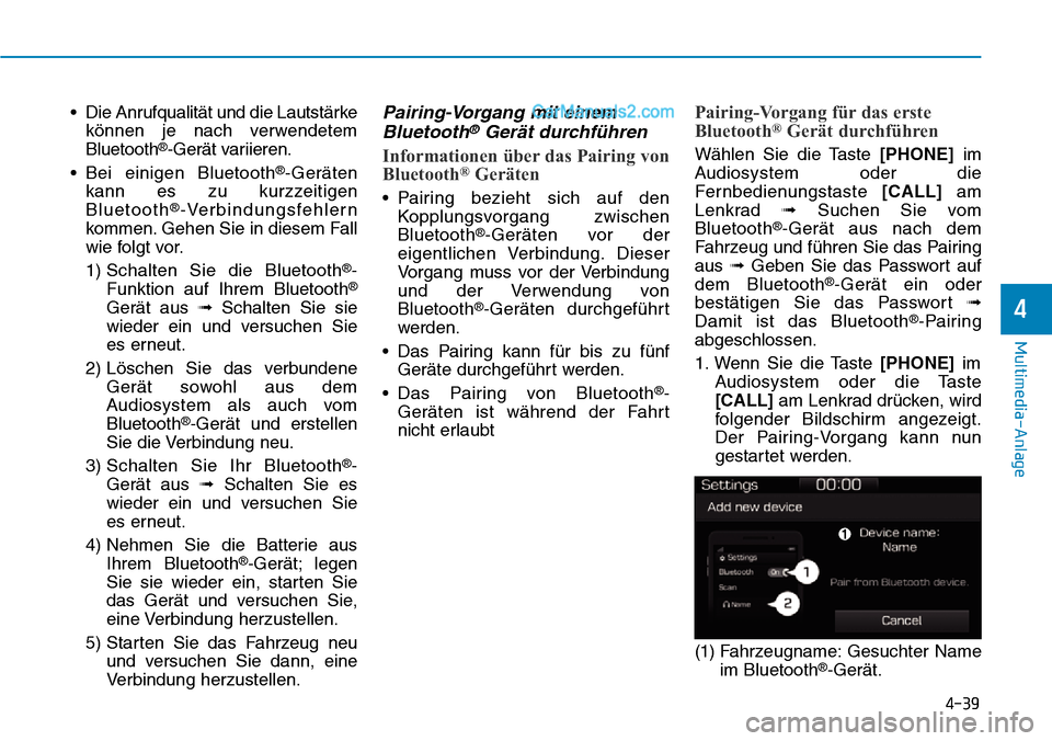 Hyundai Ioniq 2019 Betriebsanleitung (in German) 4-39
Multimedia-Anlage
4
• Die Anrufqualität und die Lautstärkekönnen je nach verwendetem
Bluetooth
®-Gerät variieren.
• Bei einigen Bluetooth
®-Geräten
kann es zu kurzzeitigen
Bluetooth
 Hyundai Ioniq 2019 Betriebsanleitung (in German) 4-39
Multimedia-Anlage
4
• Die Anrufqualität und die Lautstärkekönnen je nach verwendetem
Bluetooth
®-Gerät variieren.
• Bei einigen Bluetooth
®-Geräten
kann es zu kurzzeitigen
Bluetooth
Â