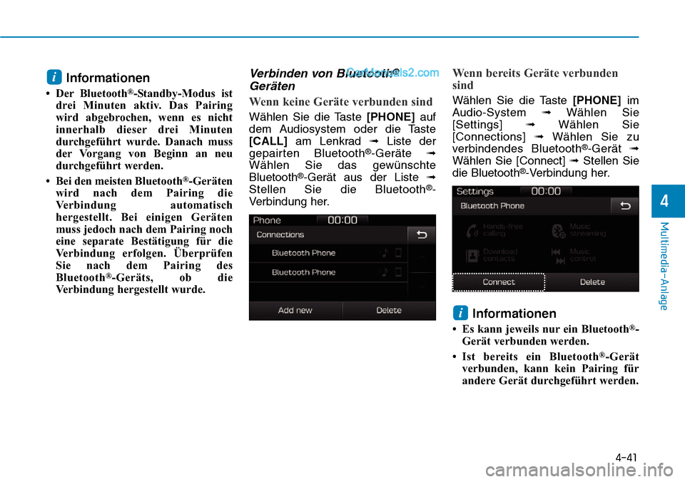 Hyundai Ioniq 2019 Betriebsanleitung (in German) 4-41
Multimedia-Anlage
4
Informationen
• Der Bluetooth®-Standby-Modus ist
drei Minuten aktiv. Das Pairing
wird abgebrochen, wenn es nicht
innerhalb dieser drei Minuten
durchgeführt wurde. Danach Hyundai Ioniq 2019 Betriebsanleitung (in German) 4-41
Multimedia-Anlage
4
Informationen
• Der Bluetooth®-Standby-Modus ist
drei Minuten aktiv. Das Pairing
wird abgebrochen, wenn es nicht
innerhalb dieser drei Minuten
durchgeführt wurde. Danach