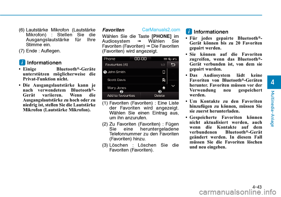 Hyundai Ioniq 2019 Betriebsanleitung (in German) 4-43
Multimedia-Anlage
4
(6) Lautstärke Mikrofon (LautstärkeMikrofon) : Stellen Sie die
Ausgangslautstärke für Ihre
Stimme ein.
(7) Ende : Auflegen.
Informationen
• Einige Bluetooth®-Geräte
u Hyundai Ioniq 2019 Betriebsanleitung (in German) 4-43
Multimedia-Anlage
4
(6) Lautstärke Mikrofon (LautstärkeMikrofon) : Stellen Sie die
Ausgangslautstärke für Ihre
Stimme ein.
(7) Ende : Auflegen.
Informationen
• Einige Bluetooth®-Geräte
u
