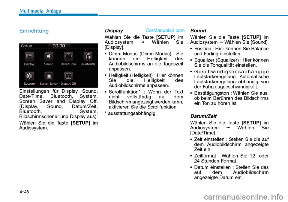 Hyundai Ioniq 2019 Betriebsanleitung (in German) 4-46
Multimedia-Anlage
Einrichtung
Einstellungen für Display, Sound,
Date/Time, Bluetooth, System,
Screen Saver and Display Off.
(Display, Sound, Datum/Zeit,
Bluetooth, System,
Bildschirmschoner und Hyundai Ioniq 2019 Betriebsanleitung (in German) 4-46
Multimedia-Anlage
Einrichtung
Einstellungen für Display, Sound,
Date/Time, Bluetooth, System,
Screen Saver and Display Off.
(Display, Sound, Datum/Zeit,
Bluetooth, System,
Bildschirmschoner und
