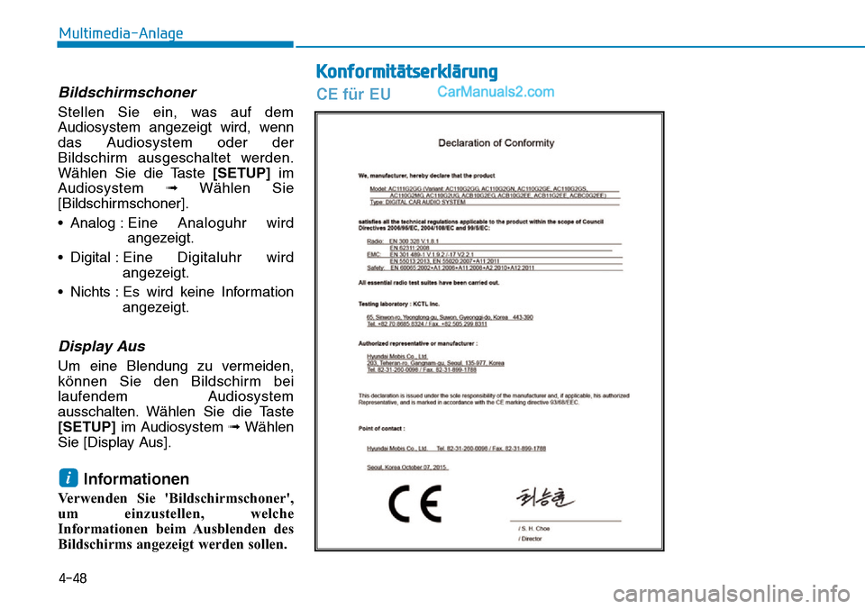 Hyundai Ioniq 2019  Betriebsanleitung (in German) 4-48
Multimedia-Anlage 
Bildschirmschoner
Stellen Sie ein, was auf dem
Audiosystem angezeigt wird, wenn
das Audiosystem oder der
Bildschirm ausgeschaltet werden.
Wählen Sie die Taste [SETUP]im
Audios