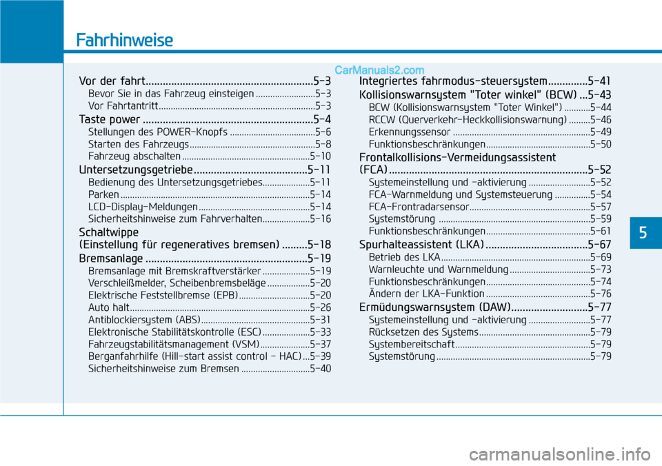 Hyundai Ioniq 2019 Betriebsanleitung (in German) Fahrhinweise
Vor der fahrt...........................................................5-3
Bevor Sie in das Fahrzeug einsteigen .........................5-3
Vor Fahrtantritt ............................ Hyundai Ioniq 2019 Betriebsanleitung (in German) Fahrhinweise
Vor der fahrt...........................................................5-3
Bevor Sie in das Fahrzeug einsteigen .........................5-3
Vor Fahrtantritt ............................