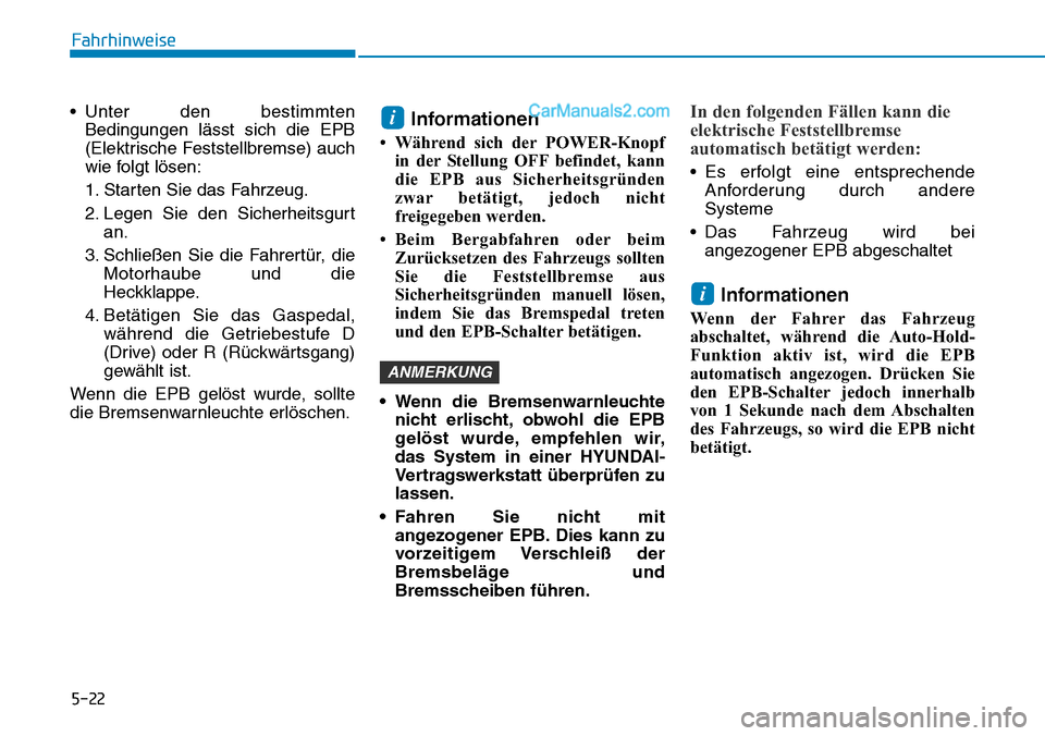 Hyundai Ioniq 2019  Betriebsanleitung (in German) 5-22
Fahrhinweise
• Unter den bestimmten Bedingungen lässt sich die EPB
(Elektrische Feststellbremse) auch
wie folgt lösen:
1. Starten Sie das Fahrzeug.
2. Legen Sie den Sicherheitsgurt an.
3. Sch Hyundai Ioniq 2019  Betriebsanleitung (in German) 5-22
Fahrhinweise
• Unter den bestimmten Bedingungen lässt sich die EPB
(Elektrische Feststellbremse) auch
wie folgt lösen:
1. Starten Sie das Fahrzeug.
2. Legen Sie den Sicherheitsgurt an.
3. Sch