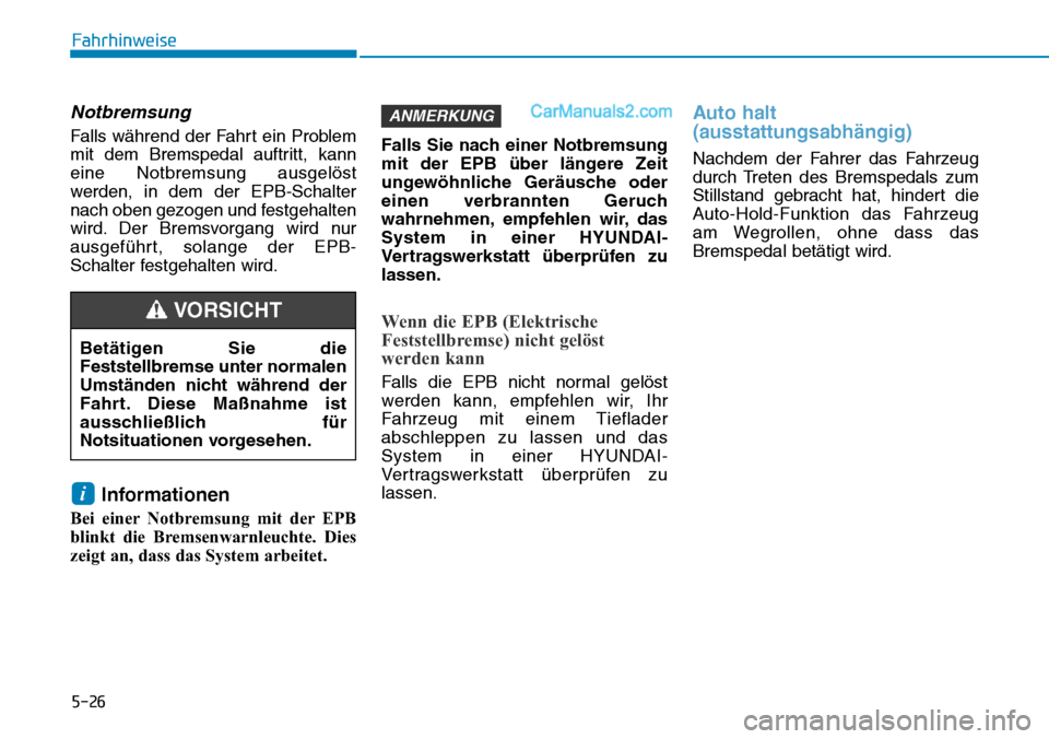 Hyundai Ioniq 2019  Betriebsanleitung (in German) 5-26
Notbremsung
Falls während der Fahrt ein Problem
mit dem Bremspedal auftritt, kann
eine Notbremsung ausgelöst
werden, in dem der EPB-Schalter
nach oben gezogen und festgehalten
wird. Der Bremsvo Hyundai Ioniq 2019  Betriebsanleitung (in German) 5-26
Notbremsung
Falls während der Fahrt ein Problem
mit dem Bremspedal auftritt, kann
eine Notbremsung ausgelöst
werden, in dem der EPB-Schalter
nach oben gezogen und festgehalten
wird. Der Bremsvo