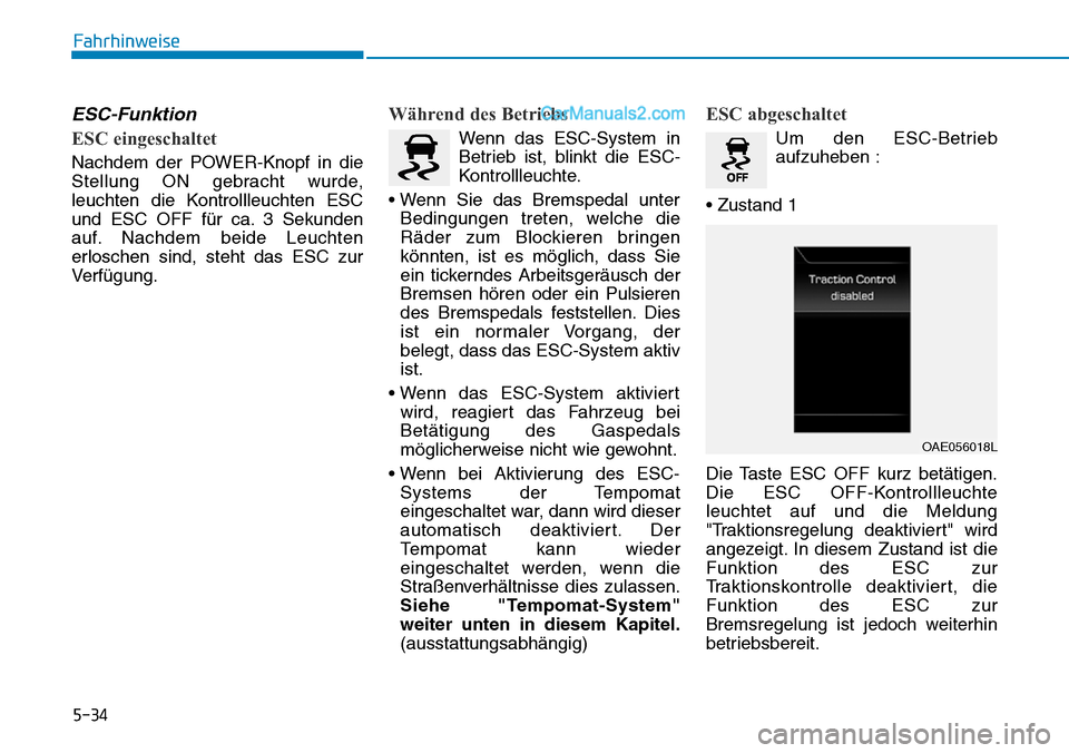 Hyundai Ioniq 2019 Betriebsanleitung (in German) 5-34
ESC-Funktion
ESC eingeschaltet
Nachdem der POWER-Knopf in die
Stellung ON gebracht wurde,
leuchten die Kontrollleuchten ESC
und ESC OFF für ca. 3 Sekunden
auf. Nachdem beide Leuchten
erloschen s Hyundai Ioniq 2019 Betriebsanleitung (in German) 5-34
ESC-Funktion
ESC eingeschaltet
Nachdem der POWER-Knopf in die
Stellung ON gebracht wurde,
leuchten die Kontrollleuchten ESC
und ESC OFF für ca. 3 Sekunden
auf. Nachdem beide Leuchten
erloschen s