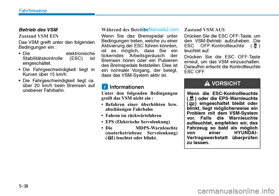 Hyundai Ioniq 2019 Betriebsanleitung (in German) 5-38
Fahrhinweise
Betrieb des VSM
Zustand VSM EIN
Das VSM greift unter den folgenden
Bedingungen ein :
• Die elektronischeStabilitätskontrolle (ESC) ist
eingeschaltet.
• Die Fahrgeschwindigkeit l Hyundai Ioniq 2019 Betriebsanleitung (in German) 5-38
Fahrhinweise
Betrieb des VSM
Zustand VSM EIN
Das VSM greift unter den folgenden
Bedingungen ein :
• Die elektronischeStabilitätskontrolle (ESC) ist
eingeschaltet.
• Die Fahrgeschwindigkeit l