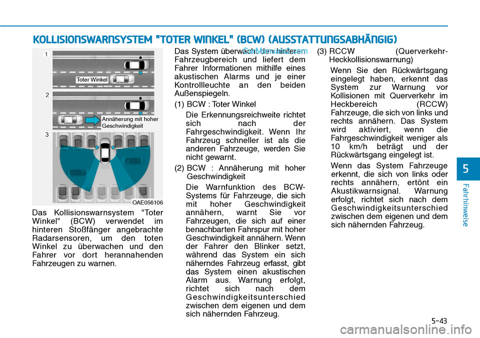 Hyundai Ioniq 2019 Betriebsanleitung (in German) 5-43
Fahrhinweise
5
Das Kollisionswarnsystem "Toter
Winkel" (BCW) verwendet im
hinteren Stoßfänger angebrachte
Radarsensoren, um den toten
Winkel zu überwachen und den
Fahrer vor dort herannahenden Hyundai Ioniq 2019 Betriebsanleitung (in German) 5-43
Fahrhinweise
5
Das Kollisionswarnsystem "Toter
Winkel" (BCW) verwendet im
hinteren Stoßfänger angebrachte
Radarsensoren, um den toten
Winkel zu überwachen und den
Fahrer vor dort herannahenden