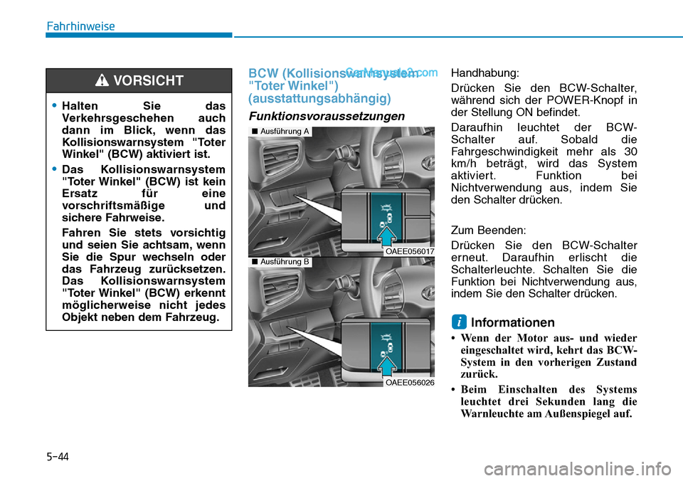 Hyundai Ioniq 2019 Betriebsanleitung (in German) 5-44
Fahrhinweise
BCW (Kollisionswarnsystem
"Toter Winkel")
(ausstattungsabhängig)
Funktionsvoraussetzungen
Handhabung:
Drücken Sie den BCW-Schalter,
während sich der POWER-Knopf in
der Stellung O Hyundai Ioniq 2019 Betriebsanleitung (in German) 5-44
Fahrhinweise
BCW (Kollisionswarnsystem
"Toter Winkel")
(ausstattungsabhängig)
Funktionsvoraussetzungen
Handhabung:
Drücken Sie den BCW-Schalter,
während sich der POWER-Knopf in
der Stellung O
