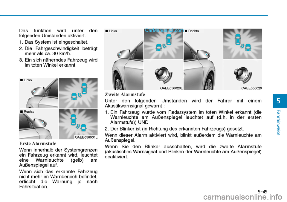 Hyundai Ioniq 2019 Betriebsanleitung (in German) 5-45
Fahrhinweise
5
Das funktion wird unter den
folgenden Umständen aktiviert:
1. Das System ist eingeschaltet.
2. Die Fahrgeschwindigkeit beträgtmehr als ca. 30 km/h.
3. Ein sich näherndes Fahrzeu Hyundai Ioniq 2019 Betriebsanleitung (in German) 5-45
Fahrhinweise
5
Das funktion wird unter den
folgenden Umständen aktiviert:
1. Das System ist eingeschaltet.
2. Die Fahrgeschwindigkeit beträgtmehr als ca. 30 km/h.
3. Ein sich näherndes Fahrzeu