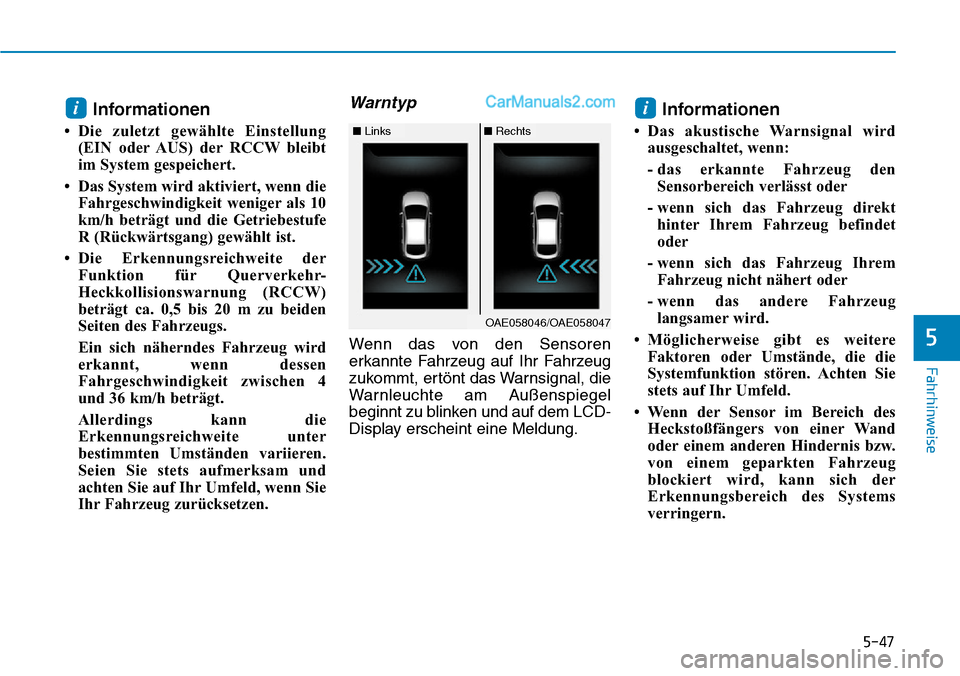 Hyundai Ioniq 2019 Betriebsanleitung (in German) 5-47
Fahrhinweise
5
Informationen
• Die zuletzt gewählte Einstellung(EIN oder AUS) der RCCW bleibt
im System gespeichert.
• Das System wird aktiviert, wenn die Fahrgeschwindigkeit weniger als 10
Hyundai Ioniq 2019 Betriebsanleitung (in German) 5-47
Fahrhinweise
5
Informationen
• Die zuletzt gewählte Einstellung(EIN oder AUS) der RCCW bleibt
im System gespeichert.
• Das System wird aktiviert, wenn die Fahrgeschwindigkeit weniger als 10