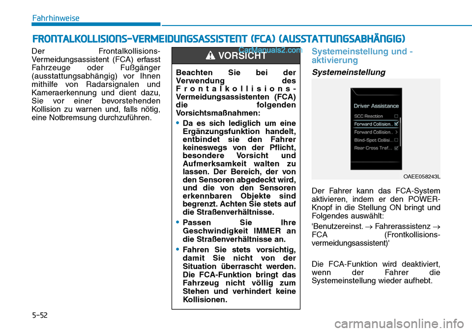 Hyundai Ioniq 2019 Betriebsanleitung (in German) 5-52
Fahrhinweise
Der Frontalkollisions-
Vermeidungsassistent (FCA) erfasst
Fahrzeuge oder Fußgänger
(ausstattungsabhängig) vor Ihnen
mithilfe von Radarsignalen und
Kameraerkennung und dient dazu,
Hyundai Ioniq 2019 Betriebsanleitung (in German) 5-52
Fahrhinweise
Der Frontalkollisions-
Vermeidungsassistent (FCA) erfasst
Fahrzeuge oder Fußgänger
(ausstattungsabhängig) vor Ihnen
mithilfe von Radarsignalen und
Kameraerkennung und dient dazu,