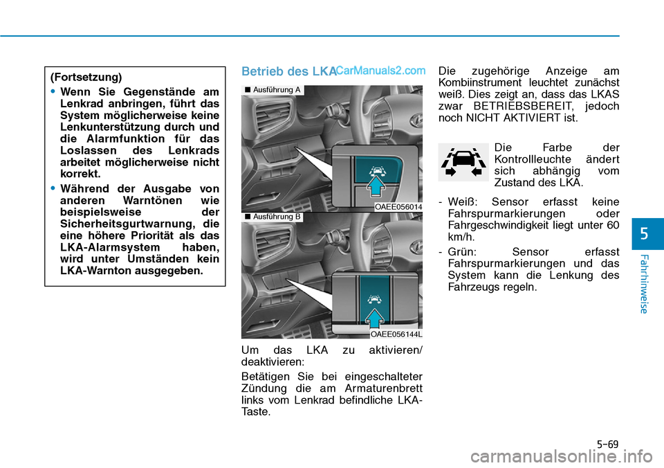 Hyundai Ioniq 2019 Betriebsanleitung (in German) 5-69
Fahrhinweise
5
Betrieb des LKA
Um das LKA zu aktivieren/
deaktivieren:
Betätigen Sie bei eingeschalteter
Zündung die am Armaturenbrett
links vom Lenkrad befindliche LKA-
Taste.Die zugehörige A Hyundai Ioniq 2019 Betriebsanleitung (in German) 5-69
Fahrhinweise
5
Betrieb des LKA
Um das LKA zu aktivieren/
deaktivieren:
Betätigen Sie bei eingeschalteter
Zündung die am Armaturenbrett
links vom Lenkrad befindliche LKA-
Taste.Die zugehörige A