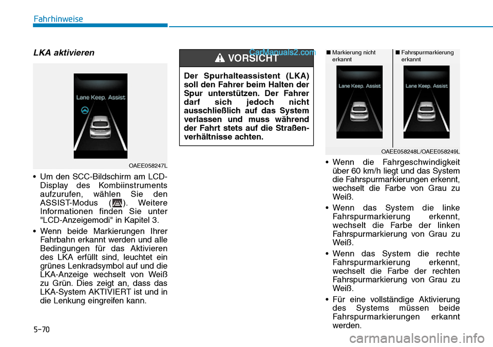 Hyundai Ioniq 2019 Betriebsanleitung (in German) 5-70
Fahrhinweise
LKA aktivieren
• Um den SCC-Bildschirm am LCD-Display des Kombiinstruments
aufzurufen, wählen Sie den
ASSIST-Modus ( ). Weitere
Informationen finden Sie unter
"LCD-Anzeigemodi" in Hyundai Ioniq 2019 Betriebsanleitung (in German) 5-70
Fahrhinweise
LKA aktivieren
• Um den SCC-Bildschirm am LCD-Display des Kombiinstruments
aufzurufen, wählen Sie den
ASSIST-Modus ( ). Weitere
Informationen finden Sie unter
"LCD-Anzeigemodi" in