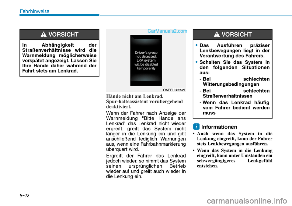 Hyundai Ioniq 2019 Betriebsanleitung (in German) 5-72
Fahrhinweise
Hände nicht am Lenkrad.
Spur-halteassistent vorübergehend
deaktiviert.
Wenn der Fahrer nach Anzeige der
Warnmeldung "Bitte Hände ans
Lenkrad" das Lenkrad nicht wieder
ergreift, g Hyundai Ioniq 2019 Betriebsanleitung (in German) 5-72
Fahrhinweise
Hände nicht am Lenkrad.
Spur-halteassistent vorübergehend
deaktiviert.
Wenn der Fahrer nach Anzeige der
Warnmeldung "Bitte Hände ans
Lenkrad" das Lenkrad nicht wieder
ergreift, g