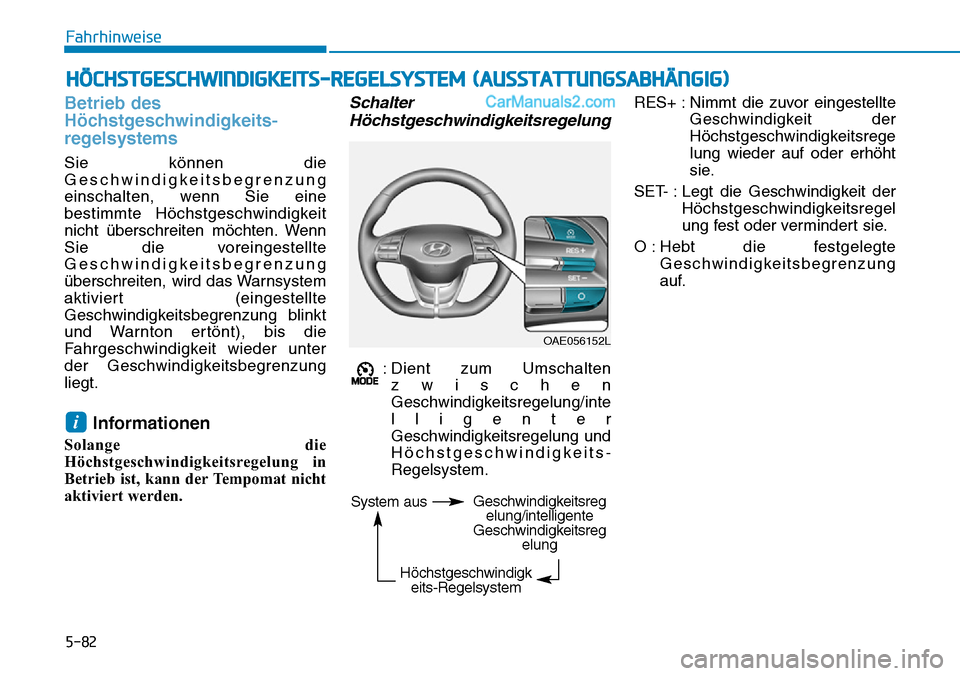 Hyundai Ioniq 2019 Betriebsanleitung (in German) 5-82
Fahrhinweise
Betrieb des
Höchstgeschwindigkeits-
regelsystems
Sie können die
Geschwindigkeitsbegrenzung
einschalten, wenn Sie eine
bestimmte Höchstgeschwindigkeit
nicht überschreiten möchten Hyundai Ioniq 2019 Betriebsanleitung (in German) 5-82
Fahrhinweise
Betrieb des
Höchstgeschwindigkeits-
regelsystems
Sie können die
Geschwindigkeitsbegrenzung
einschalten, wenn Sie eine
bestimmte Höchstgeschwindigkeit
nicht überschreiten möchten
