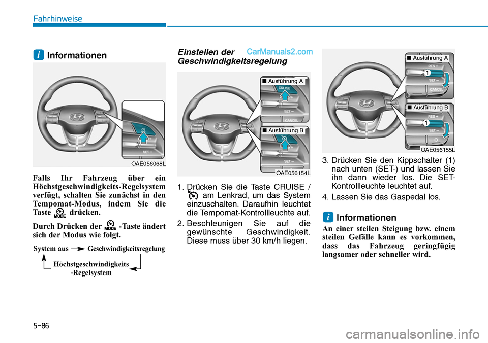 Hyundai Ioniq 2019 Betriebsanleitung (in German) 5-86
Fahrhinweise
Informationen
Falls Ihr Fahrzeug über ein
Höchstgeschwindigkeits-Regelsystem
verfügt, schalten Sie zunächst in den
Tempomat-Modus, indem Sie die
Taste drücken.
Durch Drücken d Hyundai Ioniq 2019 Betriebsanleitung (in German) 5-86
Fahrhinweise
Informationen
Falls Ihr Fahrzeug über ein
Höchstgeschwindigkeits-Regelsystem
verfügt, schalten Sie zunächst in den
Tempomat-Modus, indem Sie die
Taste drücken.
Durch Drücken d