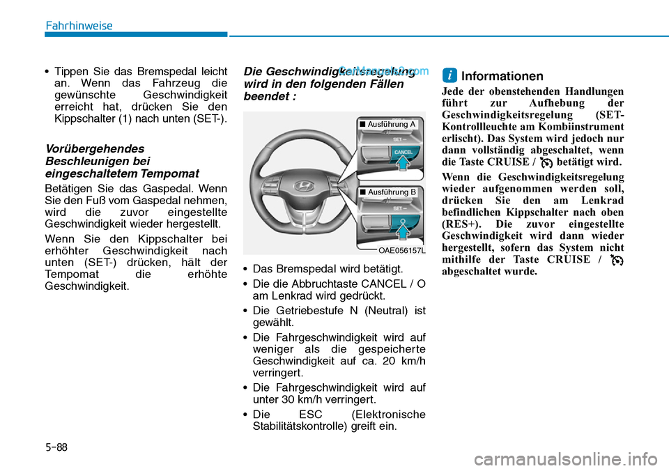 Hyundai Ioniq 2019 Betriebsanleitung (in German) 5-88
Fahrhinweise
• Tippen Sie das Bremspedal leicht an. Wenn das Fahrzeug die
gewünschte Geschwindigkeit
erreicht hat, drücken Sie den
Kippschalter (1) nach unten (SET-).
VorübergehendesBeschleu Hyundai Ioniq 2019 Betriebsanleitung (in German) 5-88
Fahrhinweise
• Tippen Sie das Bremspedal leicht an. Wenn das Fahrzeug die
gewünschte Geschwindigkeit
erreicht hat, drücken Sie den
Kippschalter (1) nach unten (SET-).
VorübergehendesBeschleu