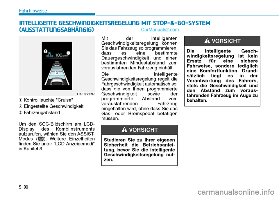 Hyundai Ioniq 2019 Betriebsanleitung (in German) 5-90
Fahrhinweise
➀ Kontrollleuchte "Cruise"
➁ Eingestellte Geschwindigkeit
\b Fahrzeugabstand
Um den SCC-Bildschirm am LCD-
Display des Kombiinstruments
aufzurufen, wählen Sie den ASSIST-
Modus Hyundai Ioniq 2019 Betriebsanleitung (in German) 5-90
Fahrhinweise
➀ Kontrollleuchte "Cruise"
➁ Eingestellte Geschwindigkeit
\b Fahrzeugabstand
Um den SCC-Bildschirm am LCD-
Display des Kombiinstruments
aufzurufen, wählen Sie den ASSIST-
Modus