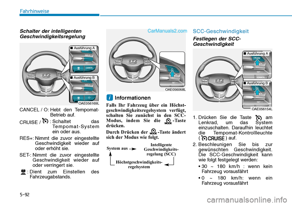Hyundai Ioniq 2019 Betriebsanleitung (in German) 5-92
Fahrhinweise
Schalter der intelligentenGeschwindigkeitsregelung
CANCEL / O: Hebt den Tempomat-
Betrieb auf.
CRUISE / : Schaltet das
Tempomat-System
ein oder aus.
RES+: Nimmt die zuvor eingeste Hyundai Ioniq 2019 Betriebsanleitung (in German) 5-92
Fahrhinweise
Schalter der intelligentenGeschwindigkeitsregelung
CANCEL / O: Hebt den Tempomat-
Betrieb auf.
CRUISE / : Schaltet das
Tempomat-System
ein oder aus.
RES+: Nimmt die zuvor eingeste