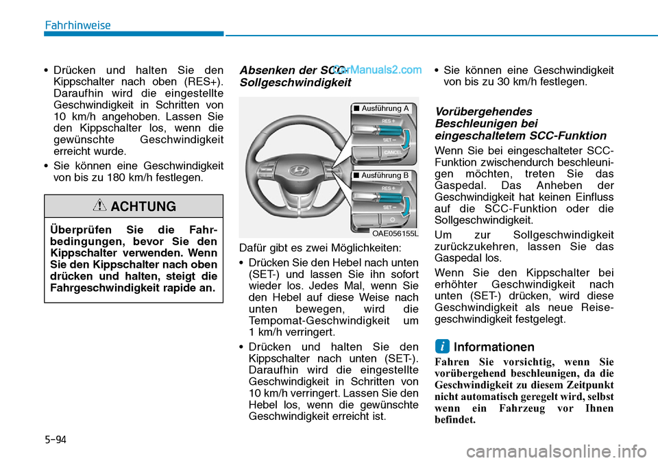 Hyundai Ioniq 2019 Betriebsanleitung (in German) 5-94
Fahrhinweise
• Drücken und halten Sie den Kippschalter nach oben (RES+).
Daraufhin wird die eingestellte
Geschwindigkeit in Schritten von
10 km/h angehoben. Lassen Sie
den Kippschalter los, we Hyundai Ioniq 2019 Betriebsanleitung (in German) 5-94
Fahrhinweise
• Drücken und halten Sie den Kippschalter nach oben (RES+).
Daraufhin wird die eingestellte
Geschwindigkeit in Schritten von
10 km/h angehoben. Lassen Sie
den Kippschalter los, we