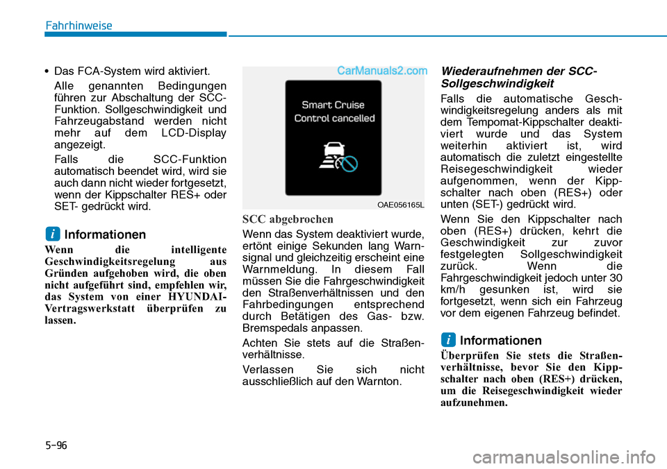Hyundai Ioniq 2019 Betriebsanleitung (in German) 5-96
Fahrhinweise
• Das FCA-System wird aktiviert. Alle genannten Bedingungen
führen zur Abschaltung der SCC-
Funktion. Sollgeschwindigkeit und
Fahrzeugabstand werden nicht
mehr auf dem LCD-Display Hyundai Ioniq 2019 Betriebsanleitung (in German) 5-96
Fahrhinweise
• Das FCA-System wird aktiviert. Alle genannten Bedingungen
führen zur Abschaltung der SCC-
Funktion. Sollgeschwindigkeit und
Fahrzeugabstand werden nicht
mehr auf dem LCD-Display