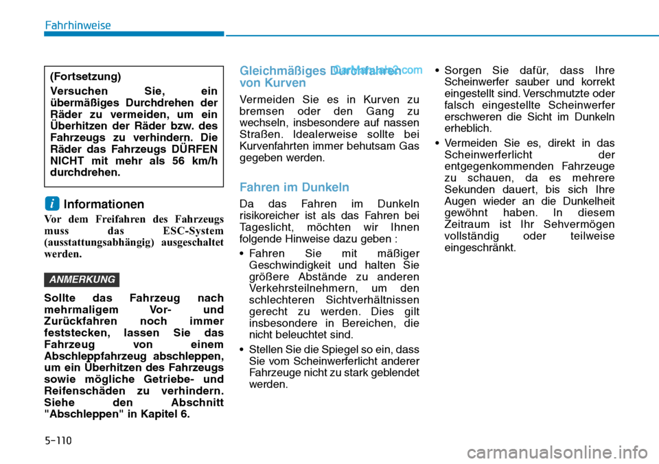 Hyundai Ioniq 2019 Betriebsanleitung (in German) 5-110
Fahrhinweise
Informationen
Vor dem Freifahren des Fahrzeugs
muss das ESC-System
(ausstattungsabhängig) ausgeschaltet
werden.
Sollte das Fahrzeug nach
mehrmaligem Vor- und
Zurückfahren noch im Hyundai Ioniq 2019 Betriebsanleitung (in German) 5-110
Fahrhinweise
Informationen
Vor dem Freifahren des Fahrzeugs
muss das ESC-System
(ausstattungsabhängig) ausgeschaltet
werden.
Sollte das Fahrzeug nach
mehrmaligem Vor- und
Zurückfahren noch im