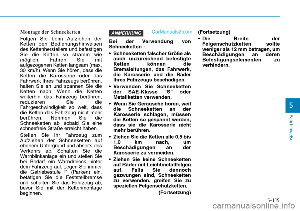 Hyundai Ioniq 2019 Betriebsanleitung (in German) 5-115
Fahrhinweise
5
Montage der Schneeketten
Folgen Sie beim Aufziehen der
Ketten den Bedienungshinweisen
des Kettenherstellers und befestigen
Sie die Ketten so stramm wie
möglich. Fahren Sie mit
au Hyundai Ioniq 2019 Betriebsanleitung (in German) 5-115
Fahrhinweise
5
Montage der Schneeketten
Folgen Sie beim Aufziehen der
Ketten den Bedienungshinweisen
des Kettenherstellers und befestigen
Sie die Ketten so stramm wie
möglich. Fahren Sie mit
au