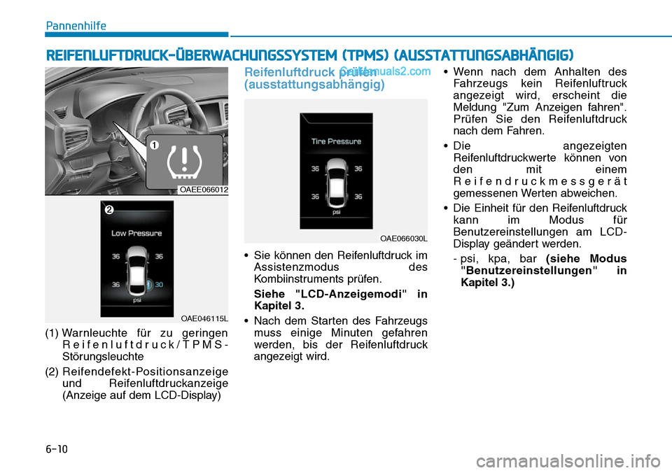 Hyundai Ioniq 2019 Betriebsanleitung (in German) 6-10
(1) Warnleuchte für zu geringen
Reifenluftdruck/TPMS-
Störungsleuchte
(2) Reifendefekt-Positionsanzeige
und Reifenluftdruckanzeige
(Anzeige auf dem LCD-Display)
Reifenluftdruck prüfen
(aussta Hyundai Ioniq 2019 Betriebsanleitung (in German) 6-10
(1) Warnleuchte für zu geringen
Reifenluftdruck/TPMS-
Störungsleuchte
(2) Reifendefekt-Positionsanzeige
und Reifenluftdruckanzeige
(Anzeige auf dem LCD-Display)
Reifenluftdruck prüfen
(aussta