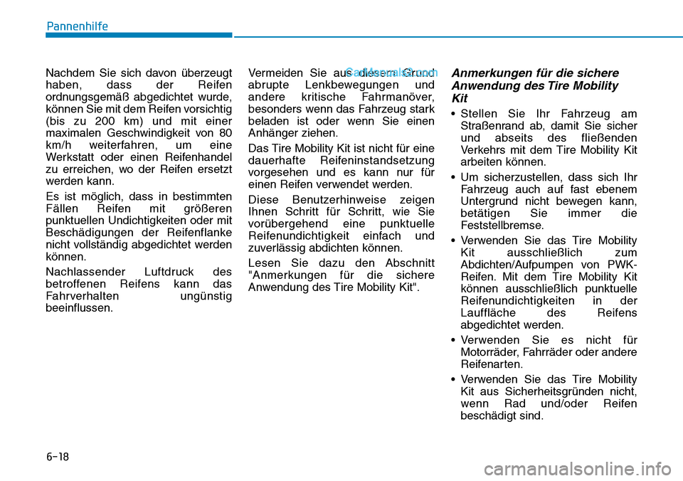 Hyundai Ioniq 2019 Betriebsanleitung (in German) 6-18
Pannenhilfe
Nachdem Sie sich davon überzeugt
haben, dass der Reifen
ordnungsgemäß abgedichtet wurde,
können Sie mit dem Reifen vorsichtig
(bis zu 200 km) und mit einer
maximalen Geschwindigke Hyundai Ioniq 2019 Betriebsanleitung (in German) 6-18
Pannenhilfe
Nachdem Sie sich davon überzeugt
haben, dass der Reifen
ordnungsgemäß abgedichtet wurde,
können Sie mit dem Reifen vorsichtig
(bis zu 200 km) und mit einer
maximalen Geschwindigke