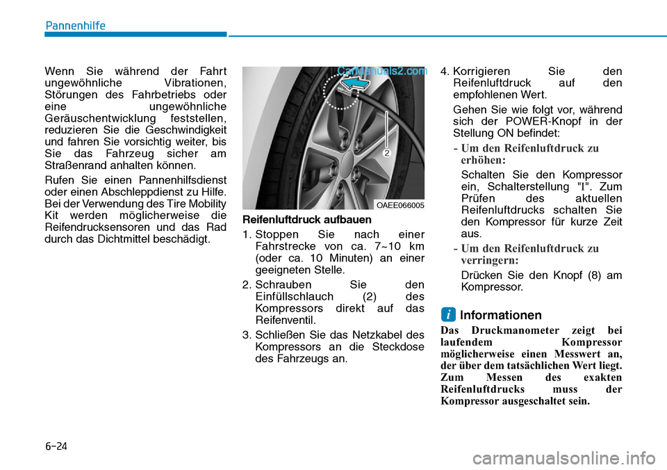 Hyundai Ioniq 2019 Betriebsanleitung (in German) 6-24
Pannenhilfe
Wenn Sie während der Fahrt
ungewöhnliche Vibrationen,
Störungen des Fahrbetriebs oder
eine ungewöhnliche
Geräuschentwicklung feststellen,
reduzieren Sie die Geschwindigkeit
und f Hyundai Ioniq 2019 Betriebsanleitung (in German) 6-24
Pannenhilfe
Wenn Sie während der Fahrt
ungewöhnliche Vibrationen,
Störungen des Fahrbetriebs oder
eine ungewöhnliche
Geräuschentwicklung feststellen,
reduzieren Sie die Geschwindigkeit
und f