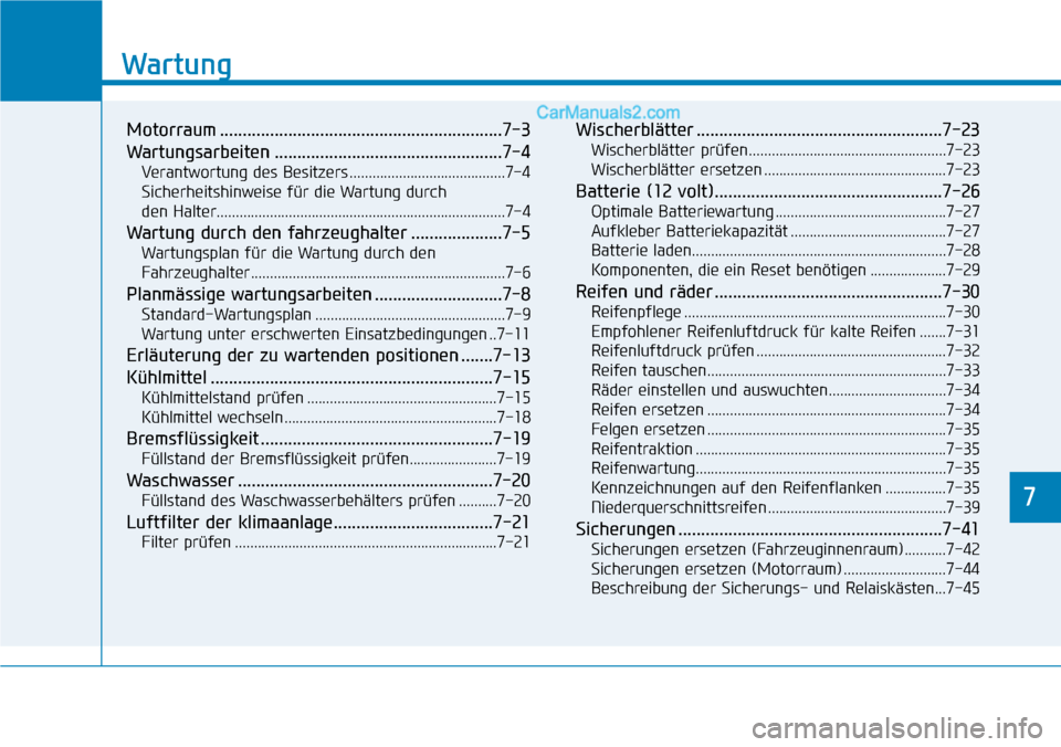 Hyundai Ioniq 2019  Betriebsanleitung (in German) 7
Wartung
7
Wartung
Motorraum ..............................................................7-3
Wartungsarbeiten ..................................................7-4
Verantwortung des Besitzers .....