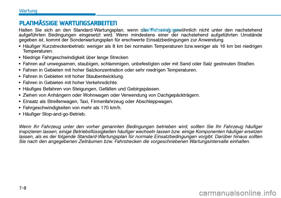 Hyundai Ioniq 2019 Betriebsanleitung (in German) PLANMÄSSIGE WARTUNGSARBEITEN
Halten Sie sich an den Standard-Wartungsplan, wenn das Fahrzeug gewöhnlich nicht unter den nachstehend
aufgeführten Bedingungen eingesetzt wird. Wenn mindestens einer d Hyundai Ioniq 2019 Betriebsanleitung (in German) PLANMÄSSIGE WARTUNGSARBEITEN
Halten Sie sich an den Standard-Wartungsplan, wenn das Fahrzeug gewöhnlich nicht unter den nachstehend
aufgeführten Bedingungen eingesetzt wird. Wenn mindestens einer d