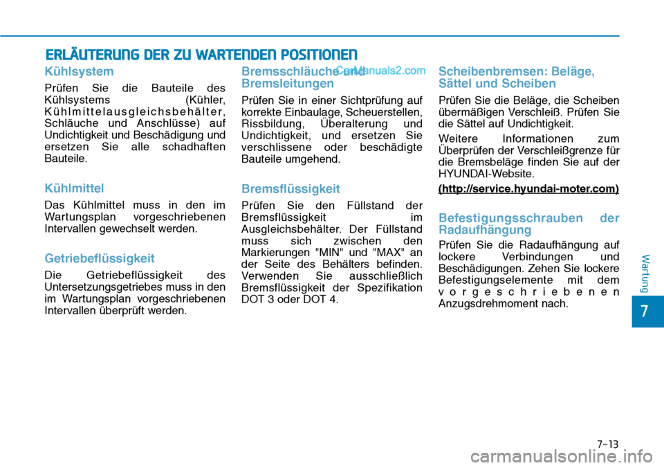 Hyundai Ioniq 2019 Betriebsanleitung (in German) 7-13
7
Wartung
ERLÄUTERUNG DER ZU WARTENDEN POSITIONEN
Kühlsystem
Prüfen Sie die Bauteile des
Kühlsystems (Kühler,
Kühlmittelausgleichsbehälter,
Schläuche und Anschlüsse) auf
Undichtigkeit un Hyundai Ioniq 2019 Betriebsanleitung (in German) 7-13
7
Wartung
ERLÄUTERUNG DER ZU WARTENDEN POSITIONEN
Kühlsystem
Prüfen Sie die Bauteile des
Kühlsystems (Kühler,
Kühlmittelausgleichsbehälter,
Schläuche und Anschlüsse) auf
Undichtigkeit un