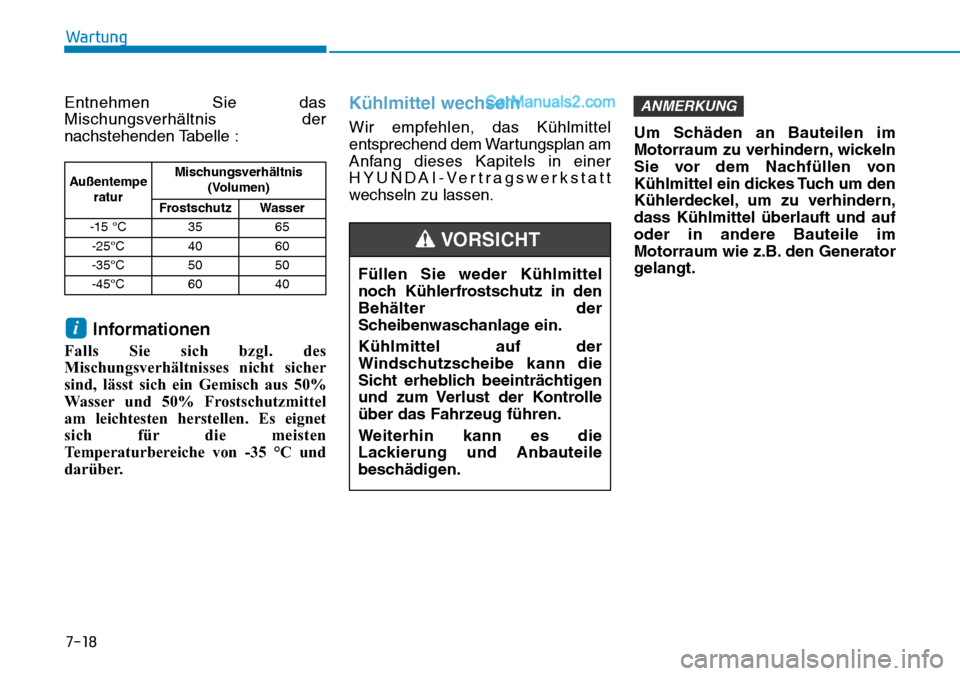 Hyundai Ioniq 2019 Betriebsanleitung (in German) 7-18
Wartung
Entnehmen Sie das
Mischungsverhältnis der
nachstehenden Tabelle :
Informationen
Falls Sie sich bzgl. des
Mischungsverhältnisses nicht sicher
sind, lässt sich ein Gemisch aus 50%
Wasser Hyundai Ioniq 2019 Betriebsanleitung (in German) 7-18
Wartung
Entnehmen Sie das
Mischungsverhältnis der
nachstehenden Tabelle :
Informationen
Falls Sie sich bzgl. des
Mischungsverhältnisses nicht sicher
sind, lässt sich ein Gemisch aus 50%
Wasser