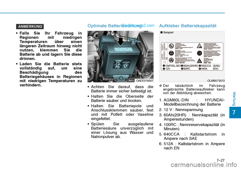 Hyundai Ioniq 2019 Betriebsanleitung (in German) 7-27
7
Wartung
• Falls Sie Ihr Fahrzeug inRegionen mit niedrigen
Temperaturen über einen
längeren Zeitraum hinweg nicht
nutzen, klemmen Sie die
Batterie ab und lagern Sie diese
drinnen.
• Laden Hyundai Ioniq 2019 Betriebsanleitung (in German) 7-27
7
Wartung
• Falls Sie Ihr Fahrzeug inRegionen mit niedrigen
Temperaturen über einen
längeren Zeitraum hinweg nicht
nutzen, klemmen Sie die
Batterie ab und lagern Sie diese
drinnen.
• Laden