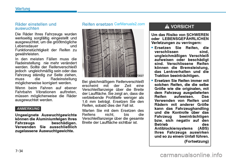 Hyundai Ioniq 2019 Betriebsanleitung (in German) 7-34
Wartung
Räder einstellen und
auswuchten
Die Räder Ihres Fahrzeugs wurden
werkseitig sorgfältig eingestellt und
ausgewuchtet, um die größtmögliche
Lebensdauer und
Funktionstüchtigkeit der Hyundai Ioniq 2019 Betriebsanleitung (in German) 7-34
Wartung
Räder einstellen und
auswuchten
Die Räder Ihres Fahrzeugs wurden
werkseitig sorgfältig eingestellt und
ausgewuchtet, um die größtmögliche
Lebensdauer und
Funktionstüchtigkeit der