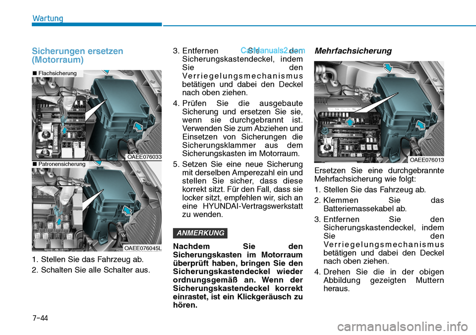 Hyundai Ioniq 2019  Betriebsanleitung (in German) 7-44
Wartung
Sicherungen ersetzen
(Motorraum)
1. Stellen Sie das Fahrzeug ab.
2. Schalten Sie alle Schalter aus.3. Entfernen Sie den
Sicherungskastendeckel, indem
Sie den
Verriegelungsmechanismus
bet